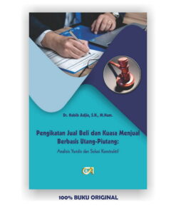 Pengikatan Jual Beli dan Kuasa Menjual Berbasis Utang Piutang: Analisis Yuridis dan Solusi Konstruktif-Dr. Habib Adjie, S.H., M.Hum.