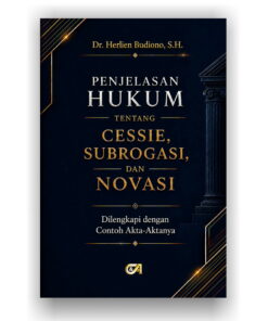 Penjelasan Hukum tentang Cessie, Subrogasi, dan Novasi Dilengkapi dengan Contoh Akta-Aktanya-Dr. Herlien Budiono, S.H.